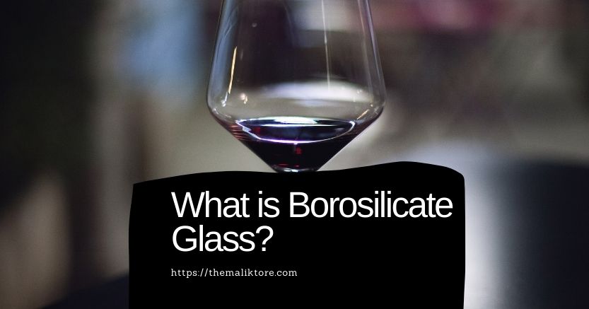 You are currently viewing What is Borosilicate Glass?