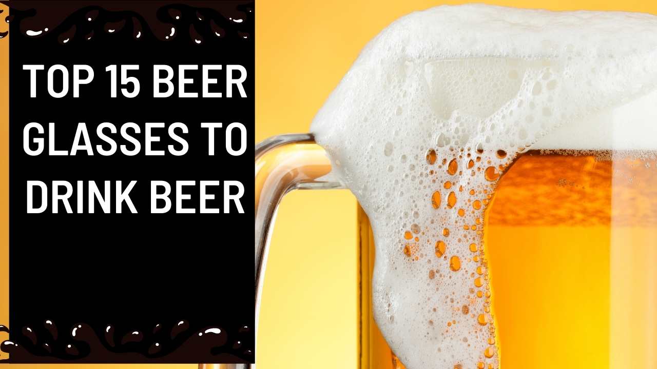 Top 15 Cool Beer Glasses to drink Beer